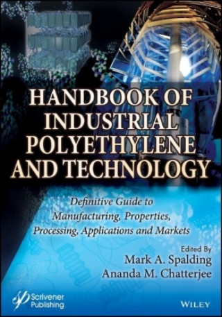 Carte Handbook of Industrial Polyethylene and Technology : Definitive Guide to Manufacturing, Properties, Processing, Applications and Markets Set Ananda M. Chatterjee