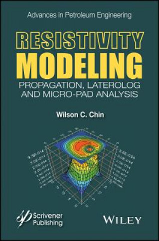 Knjiga Resistivity Modeling - Propagation, Laterolog and Micro-Pad Analysis Wilson C. Chin