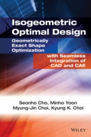 Knjiga Isogeometric Optimal Design: Geometrically Exact S hape Optimization with Seamless Integration of CAD  and CAE Kyung K. Choi