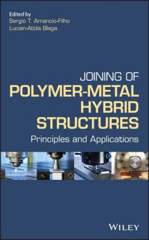 Βιβλίο Joining of Polymer-Metal Hybrid Structures - Principles and Applications Sergio T. Amancio Filho