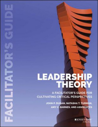 Carte (POD/E-ONLY) Leadership Theory - A Facilitator's Guide for Cultivating Critical Perspectives John P. Dugan