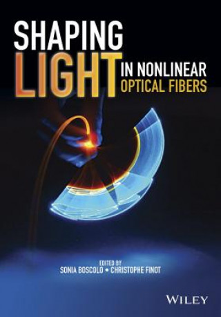 Buch Shaping Light in Nonlinear Optical Fibers Sonia Boscolo