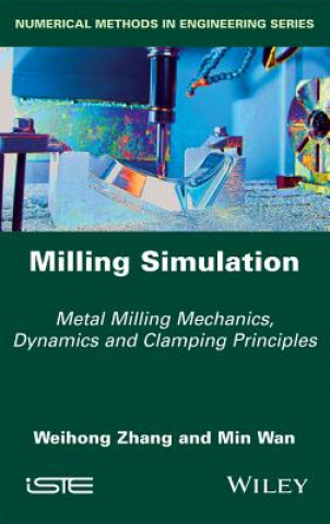Książka Milling Simulation - Metal Milling Mechanics, Dynamics and Clamping Principles Weihong Zhang