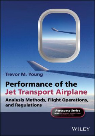 Könyv Performance of the Jet Transport Airplane - Analysis Methods, Flight Operations, and Regulations Trevor M. Young