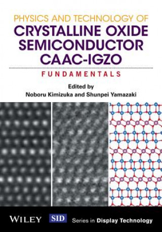 Kniha Physics and Technology of Crystalline Oxide Semiconductor CAAC-IGZO - Fundamentals Shunpei Yamazaki