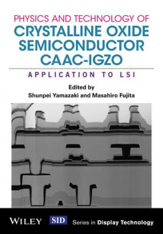Carte Physics and Technology of Crystalline Oxide Semiconductor CAAC-IGZO - Application to LSI Shunpei Yamazaki