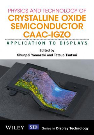 Kniha Physics and Technology of Crystalline Oxide Semiconductor CAAC-IGZO - Application to Displays Shunpei Yamazaki