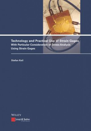 Könyv Technology and Practical Use of Strain Gages With Particular Consideration of Stress Analysis Using Strain Gages Stefan Keil