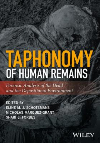 Kniha Taphonomy of Human Remains - Forensic Analysis of the Dead and the Depositional Environment Eline M. Schotsmans