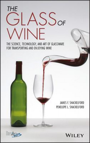 Carte Glass of Wine - The Science, Technology, and Art of Glassware for Transporting and Enjoying Wine James F. Shackelford