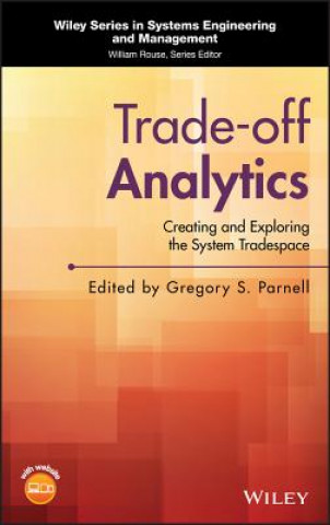 Kniha Trade-off Analytics - Creating and Exploring the System Tradespace Gregory S. Parnell