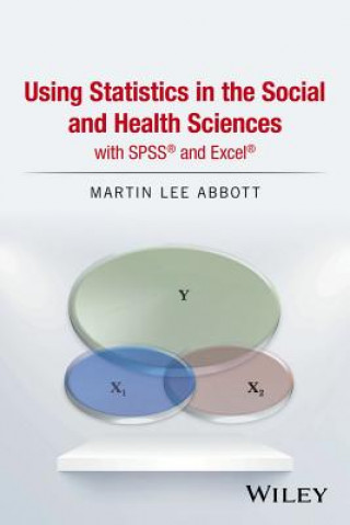 Carte Using Statistics in the Social and Health Sciences  with SPSS (R) and Excel (R) Martin Lee Abbott