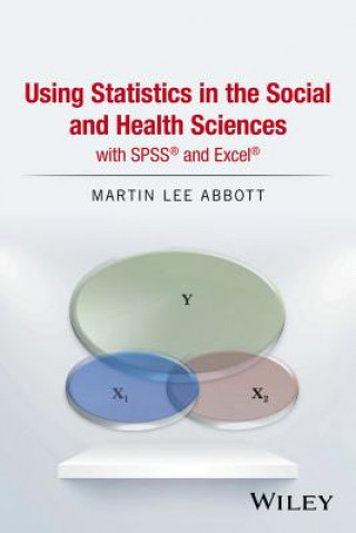 Book Using Statistics in the Social and Health Sciences  with SPSS (R) and Excel (R) Martin Lee Abbott