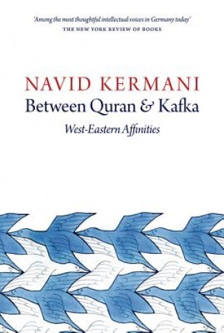 Kniha Between Quran and Kafka - West-Eastern Affinities Navid Kermani