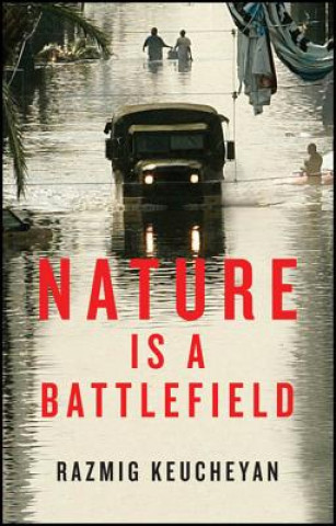 Kniha Nature is a Battlefield - Towards a Political Ecology Razmig Keucheyan