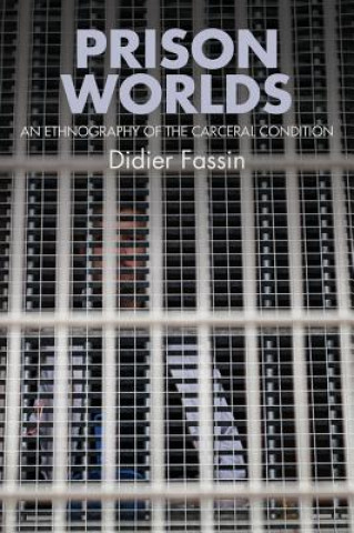 Kniha Prison Worlds - An Ethnography of the Carceral Condition Didier Fassin