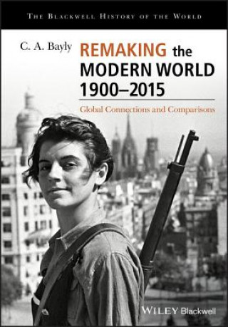 Kniha Remaking the Modern World 1900-2015 - Global Connections and Comparisons C. A. Bayly