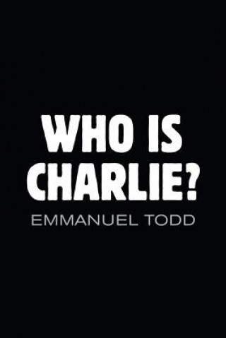 Книга Who is Charlie?: Xenophobia and the New Middle Class Emmanuel Todd
