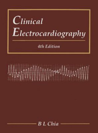 Carte Clinical Electrocardiography (Fourth Edition) B. L. Chia
