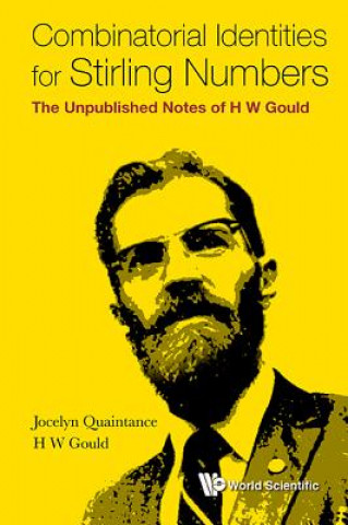 Könyv Combinatorial Identities For Stirling Numbers: The Unpublished Notes Of H W Gould Jocelyn Quaintance