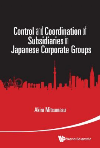 Buch Control And Coordination Of Subsidiaries In Japanese Corporate Groups Akira Mitsumasu