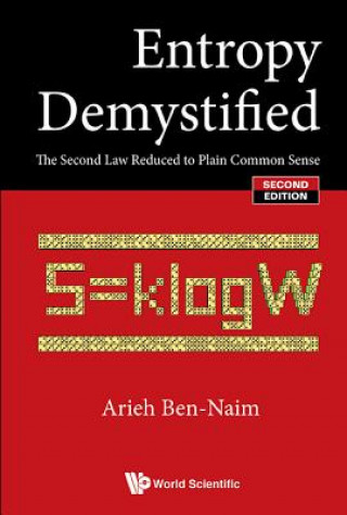 Könyv Entropy Demystified: The Second Law Reduced To Plain Common Sense Professor of Physical Chemistry Arieh (The Hebrew University) Ben-Naim
