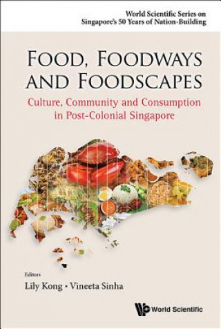 Könyv Food, Foodways And Foodscapes: Culture, Community And Consumption In Post-colonial Singapore Lily Kong
