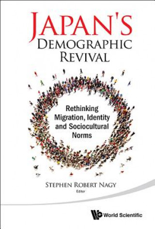 Kniha Japan's Demographic Revival: Rethinking Migration, Identity And Sociocultural Norms Stephen Robert Nagy