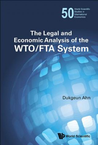 Könyv Legal And Economic Analysis Of The Wto/fta System, The Dukgeun Ahn
