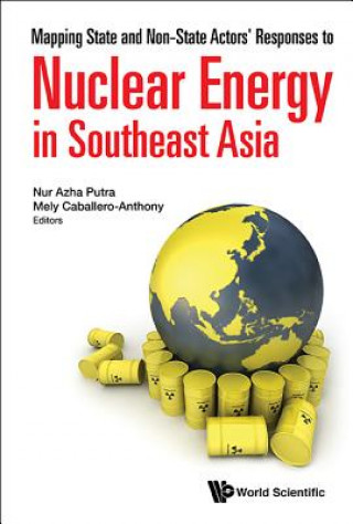Könyv Mapping State And Non-state Actors' Responses To Nuclear Energy In Southeast Asia Mely Caballero-Anthony