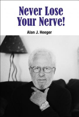 Carte Never Lose Your Nerve! Alan J. Heeger