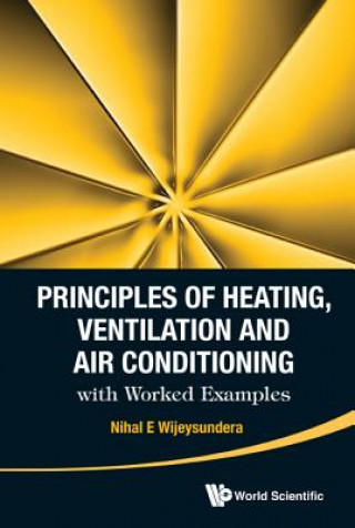 Könyv Principles Of Heating, Ventilation And Air Conditioning With Worked Examples Nihal E Wijeysundera