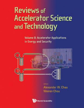 Carte Reviews Of Accelerator Science And Technology - Volume 8: Accelerator Applications In Energy And Security Alexander W Chao