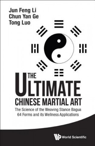 Livre Ultimate Chinese Martial Art, The: The Science Of The Weaving Stance Bagua 64 Forms And Its Wellness Applications Li Jun Feng