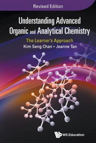 Carte Understanding Advanced Organic And Analytical Chemistry: The Learner's Approach (Revised Edition) Kim Seng Chan