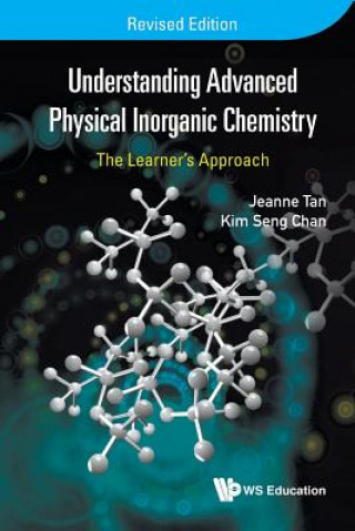 Carte Understanding Advanced Physical Inorganic Chemistry: The Learner's Approach (Revised Edition) KimSeng Chan