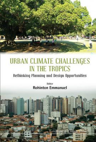 Könyv Urban Climate Challenges In The Tropics: Rethinking Planning And Design Opportunities Emmanuel Rohinton