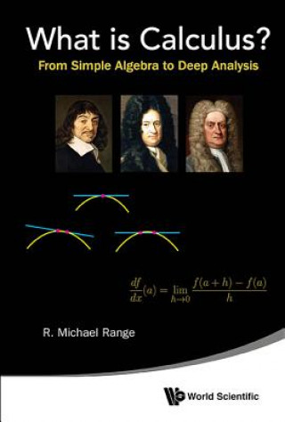 Book What Is Calculus?: From Simple Algebra To Deep Analysis Range