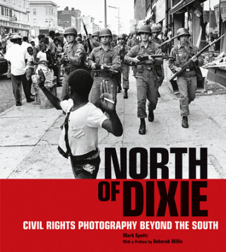 Carte North of Dixie - Civil Rights Photography Beyond the South Mark Speltz