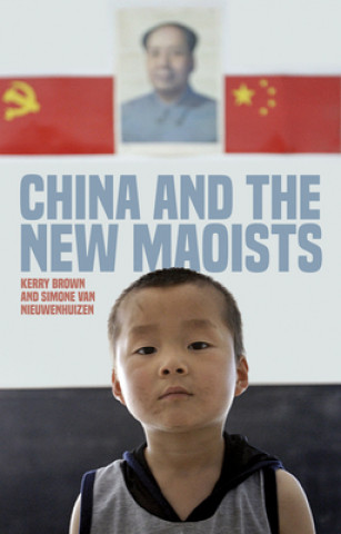 Książka China and the New Maoists Kerry Brown