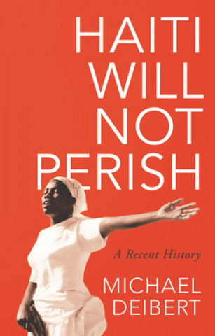 Book Haiti Will Not Perish Michael Deibert