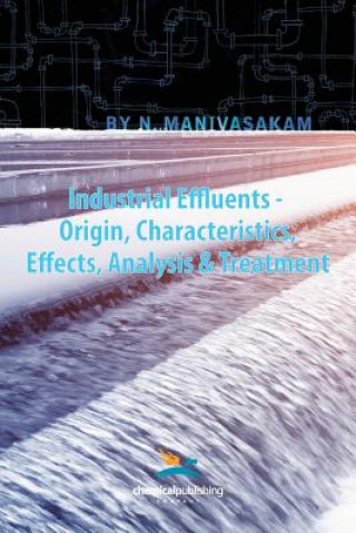 Book Industrial Effluents - Origin, Characteristics, Effects, Analysis & Treatment Nataraj Manivasakam