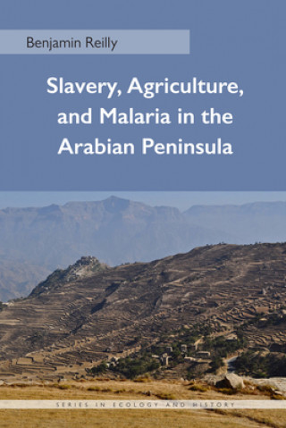 Książka Slavery, Agriculture, and Malaria in the Arabian Peninsula Benjamin Reilly