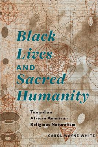 Kniha Black Lives and Sacred Humanity Carol Wayne White