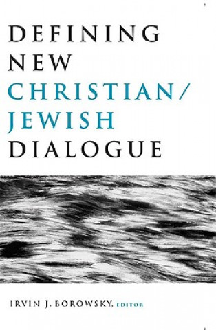 Kniha Defining New Christian/Jewish Dialogue Irvin J. Borowsky