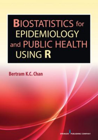 Book Biostatistics for Epidemiology and Public Health Using R Bertram K. C. Chan