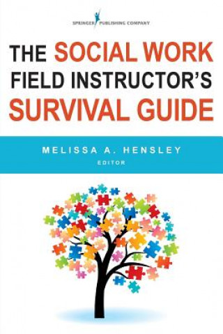 Książka Social Work Field Instructor's Survival Guide Melissa A. Hensley