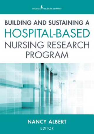 Könyv Building and Sustaining a Hospital-Based Nursing Research Program Nancy Albert