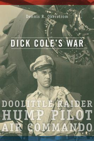 Książka Dick Cole's War Dennis R. Okerstrom