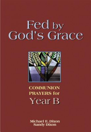 Livre Fed by God's Grace Year B Michael E Dixon